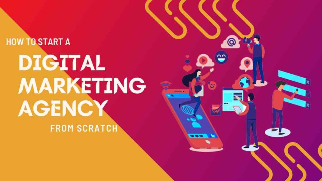 How To Start a Digital Marketing Agency from scratch in 2022